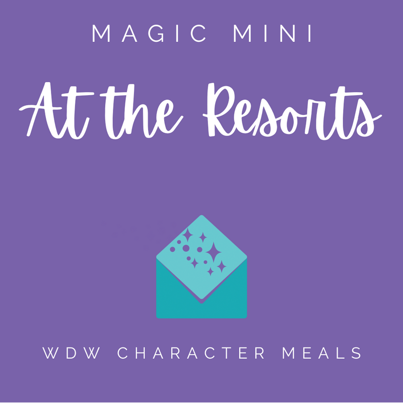 WDW Character Meals At the Resorts Magic Mini